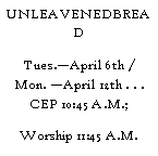 Text Box: UNLEAVENEDBREADTues.April 6th / Mon. April 12th . . .          CEP 10:45 A.M.; Worship 11:45 A.M.